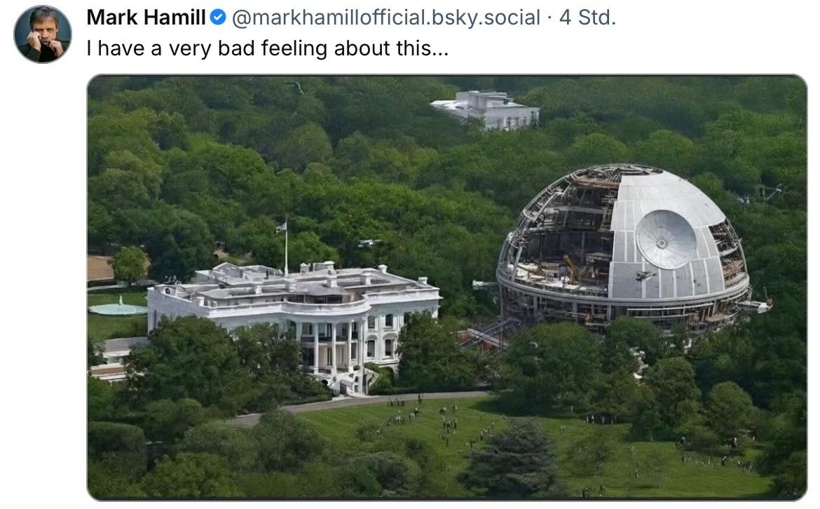 Posting von "Luke Skywalker" Mark Hamill: "I have a very bad feeling about this ..." Mit einem Foto des Whitehouse. Der in Bau befindliche Ballroom sieht einem Todesstern verblüffend ähnlich.